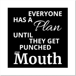 Everyone Has A Plan Until They Get Punched The Mouth Shirt Posters and Art